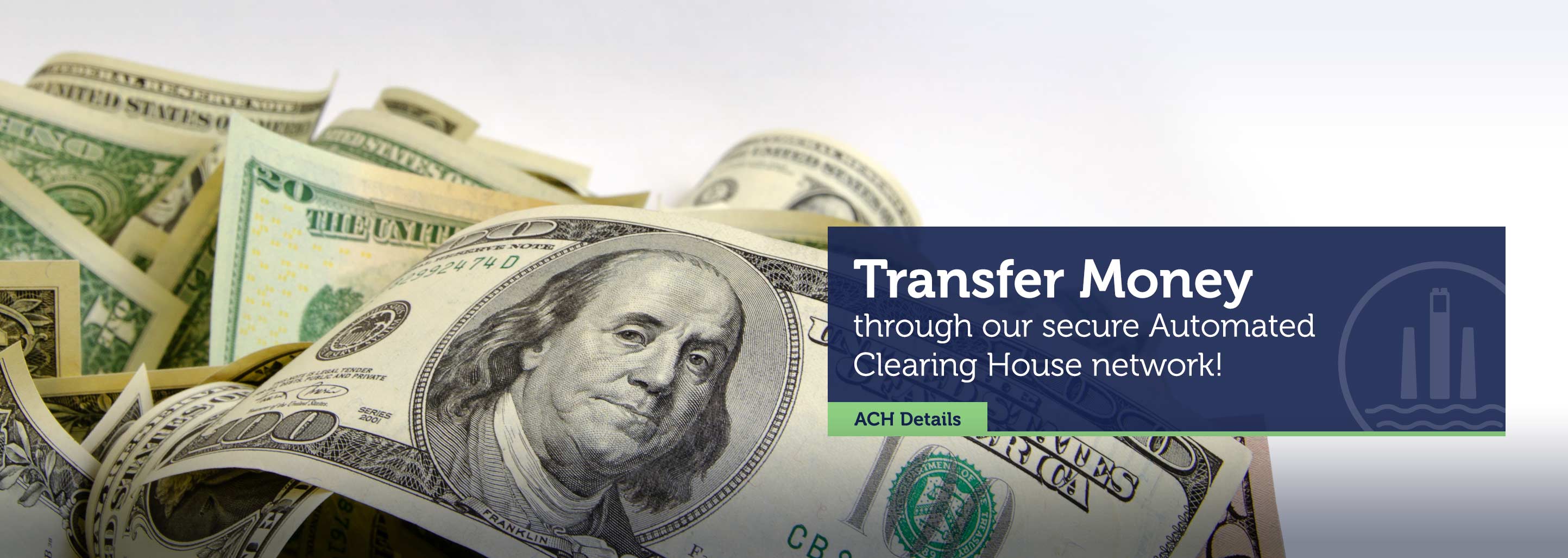 Transfer Money through our secure Automated Clearing House Network! ACH Details